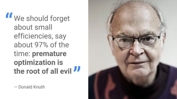 Premature optimization is the root of all evils